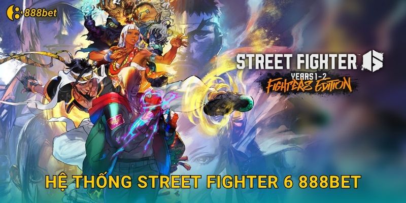 Hệ Thống Street Fighter 6 888bet