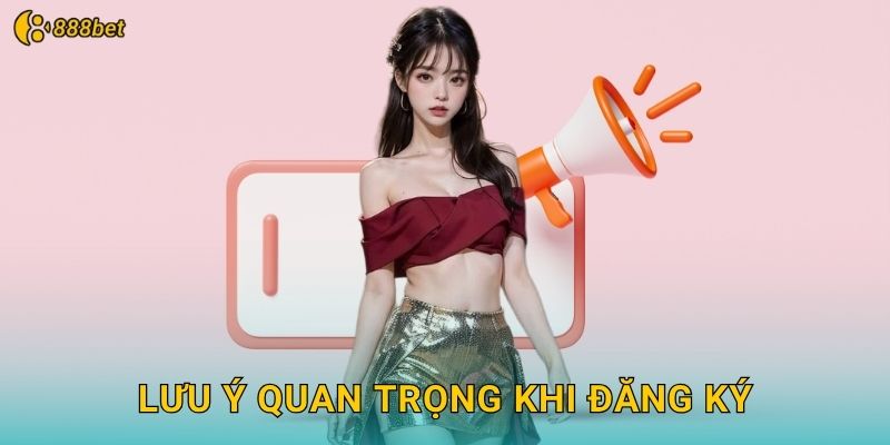 Lưu Ý Quan Trọng Khi Đăng Ký