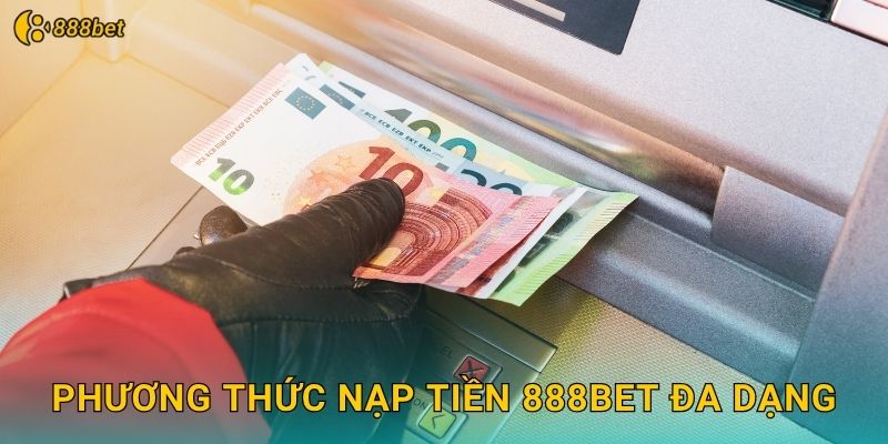 Phương Thức Nạp Tiền 888bet Đa Dạng