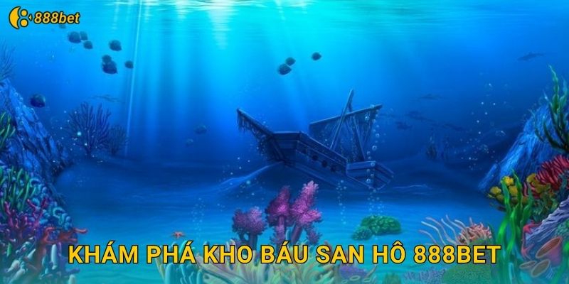 Khám Phá Kho Báu San Hô 888bet