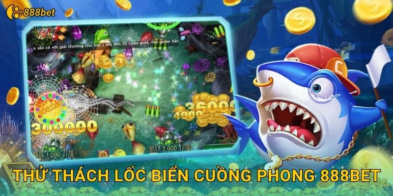 Thử Thách Lốc Biển Cuồng Phong 888bet